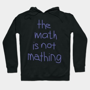The Math is Not Mathing Hoodie